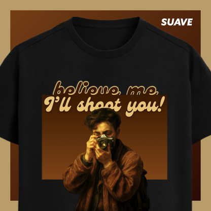 I'LL SHOOT YOU Unisex T-Shirt